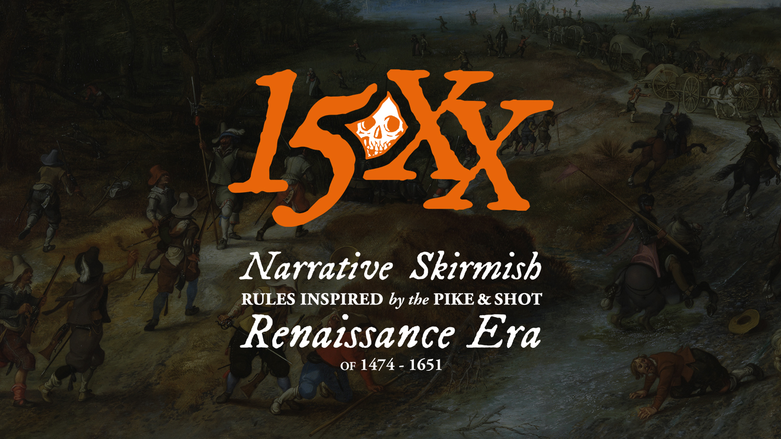 15XX: Narrative Skirmish Rules Inspired by the Pike & Shot Renaissance Era of 1474-1651